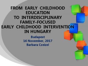 FROM EARLY CHILDHOOD EDUCATION TO INTERDISCIPLINARY FAMILYFOCUSED EARLY