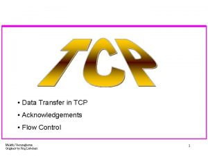 Data Transfer in TCP Acknowledgements Flow Control Malathi