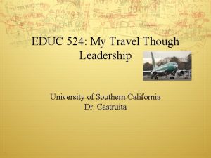 EDUC 524 My Travel Though Leadership University of
