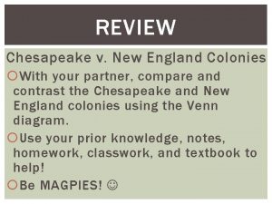 REVIEW Chesapeake v New England Colonies With your