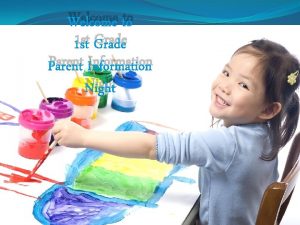 Welcome to 1 st Grade Parent Information Night
