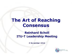 The Art of Reaching Consensus Reinhard Scholl ITUT