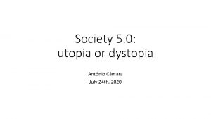 Society 5 0 utopia or dystopia Antnio Cmara