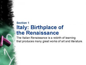 Section 1 Italy Birthplace of the Renaissance The