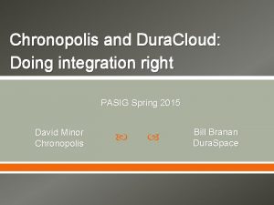 Chronopolis and Dura Cloud Doing integration right PASIG