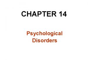 CHAPTER 14 Psychological Disorders Studying Psychological Disorders Abnormal