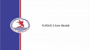 PURDUE 3 Evre Modeli PURDUE 3 Evre Modeli