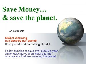 Save Money save the planet Dr S CruzPol