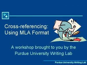 Crossreferencing Using MLA Format A workshop brought to