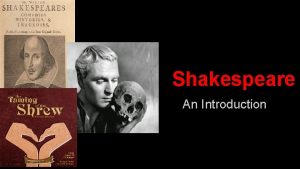 Shakespeare An Introduction Who is Shakespeare little of