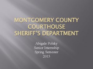 MONTGOMERY COUNTY COURTHOUSE SHERIFFS DEPARTMENT Abigale Polsky Senior