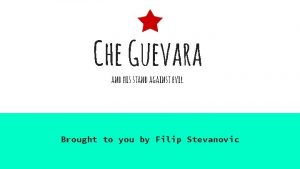 Che Guevara and his stand against evil Brought