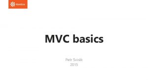 MVC basics Petr Svirk 2015 MVC basics Nu