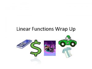 Linear Functions Wrap Up Linear Functions Linear means