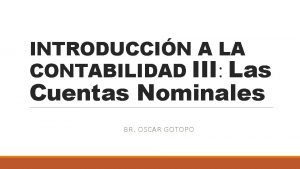 INTRODUCCIN A LA CONTABILIDAD III Las Cuentas Nominales