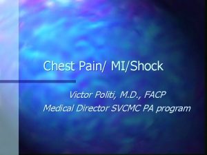 Chest Pain MIShock Victor Politi M D FACP