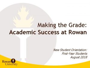 Making the Grade Academic Success at Rowan New