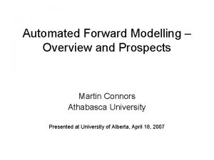 Automated Forward Modelling Overview and Prospects Martin Connors