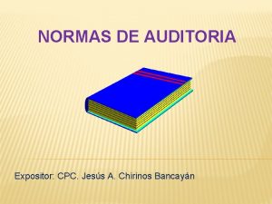 NORMAS DE AUDITORIA Expositor CPC Jess A Chirinos