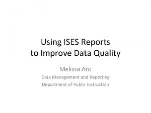 Using ISES Reports to Improve Data Quality Melissa