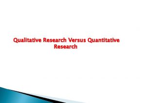 Qualitative Research Versus Quantitative Research Qualitative Versus Quantitative