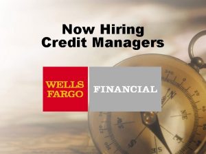 Now Hiring Credit Managers Find Your Future We Now Hiring Credit Managers Find Your Future We