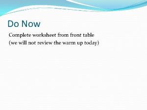 Do Now Complete worksheet from front table we