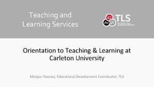 Teaching and Learning Services Orientation to Teaching Learning