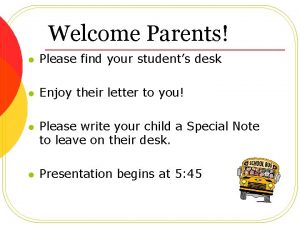 Welcome Parents l Please find your students desk