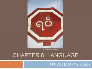 Barbara Weightman CHAPTER 6 LANGUAGE APHUG BHS Ms