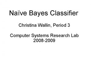 Nave Bayes Classifier Christina Wallin Period 3 Computer