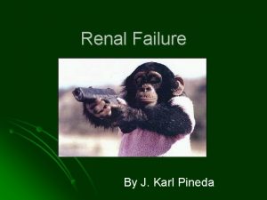 Renal Failure By J Karl Pineda etiology Renal