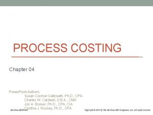 PROCESS COSTING Chapter 04 Power Point Authors Susan