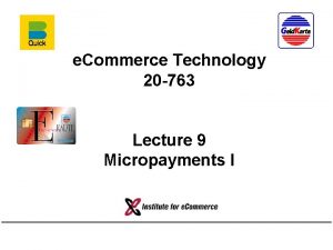 e Commerce Technology 20 763 Lecture 9 Micropayments