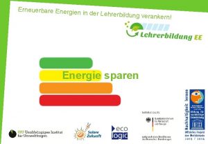 Erneuerbare Energien in der Lehrerbildung v Energie sparen