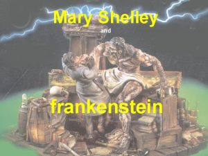 Mary Shelley and frankenstein In 1818 Mary Shelley