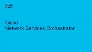 Cisco Network Services Orchestrator Agenda 2019 Cisco andor