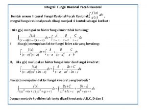 Integral Fungsi Rasional Pecah Rasional Bentuk umum Integral