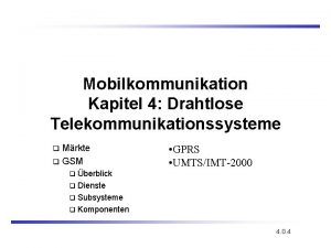 Mobilkommunikation Kapitel 4 Drahtlose Telekommunikationssysteme Mrkte q GSM