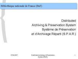 Bibliothque nationale de France Bn F Distributed Archiving