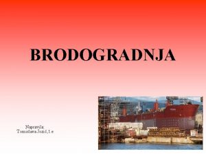 BRODOGRADNJA Napravila Tomislava Jozi 1 e BRODOGRADNJA Brodogradnja