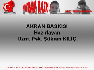 AKRAN BASKISI Hazrlayan Uzm Psk kran KILI ocukluktan