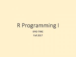 R Programming I EPID 799 C Fall 2017