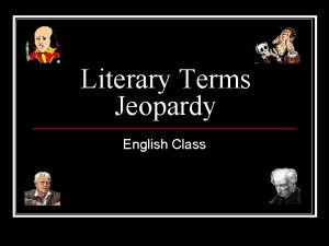 Literary Terms Jeopardy English Class Literary Terms Jeopardy