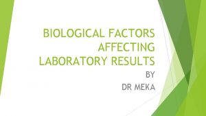 BIOLOGICAL FACTORS AFFECTING LABORATORY RESULTS BY DR MEKA