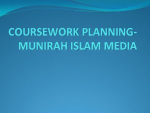 COURSEWORK PLANNINGMUNIRAH ISLAM MEDIA PROPOSAL My magazine will