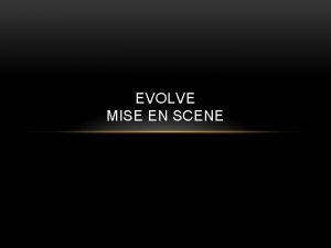 EVOLVE MISE EN SCENE SCENE The UK big