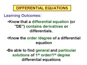 DIFFERENTIAL EQUATIONS Learning Outcomes Know that a differential