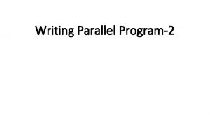 Writing Parallel Program2 Recap Process Thread Parallel program