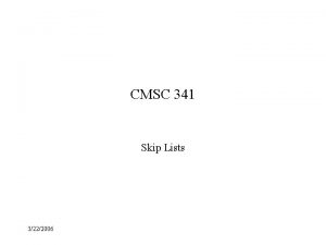 CMSC 341 Skip Lists 3222006 Looking Back at